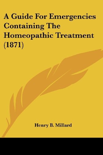 A Guide for Emergencies Containing the Homeopathic Treatment