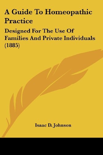 A Guide To Homeopathic Practice Designed For The Use Of Families And Private Individuals (1885)