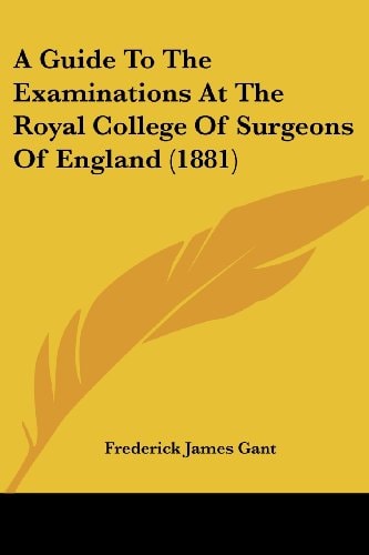 A Guide To The Examinations At The Royal College Of Surgeons Of England (1881)