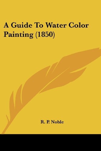 A Guide to Water Color Painting