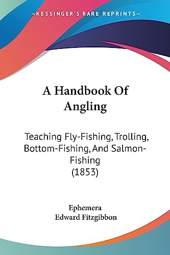 A Handbook of Angling Teaching Fly-Fishing, Trolling, Bottom-Fishing, and Salmon-Fishing (1853)