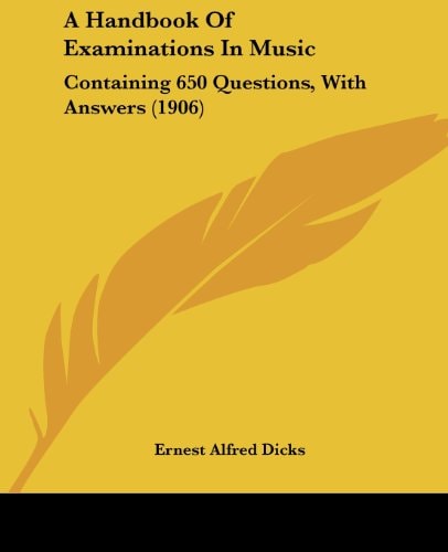 A Handbook Of Examinations In Music Containing 650 Questions, With Answers (1906)