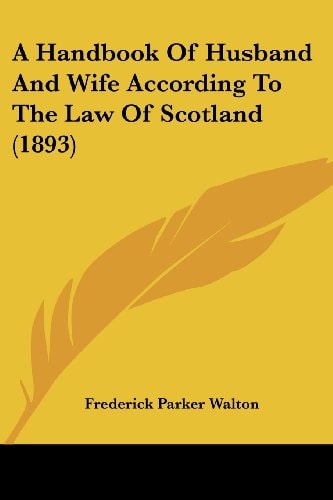 A Handbook Of Husband And Wife According To The Law Of Scotland (1893)