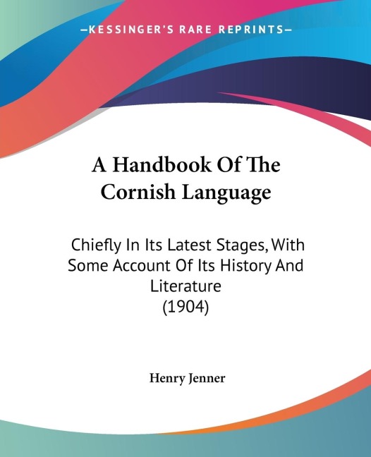 A Handbook Of The Cornish Language: Chiefly In Its Latest Stages, With Some Account Of Its History And Literature (1904)