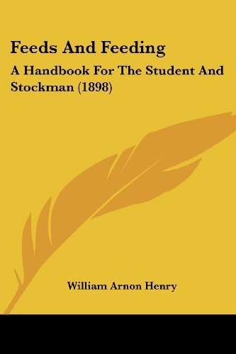 Feeds And Feeding A Handbook For The Student And Stockman (1898)