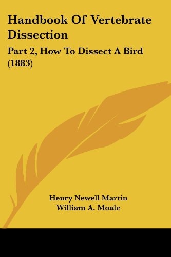 Handbook Of Vertebrate Dissection Part 2, How To Dissect A Bird (1883)