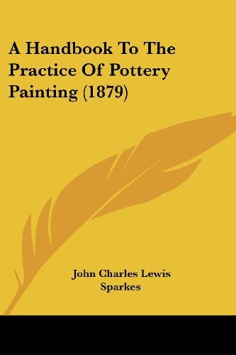 A Handbook To The Practice Of Pottery Painting (1879)