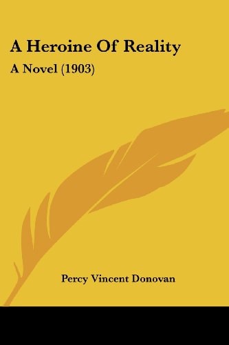 A Heroine Of Reality A Novel (1903)