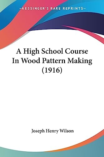 A High School Course In Wood Pattern Making (1916)