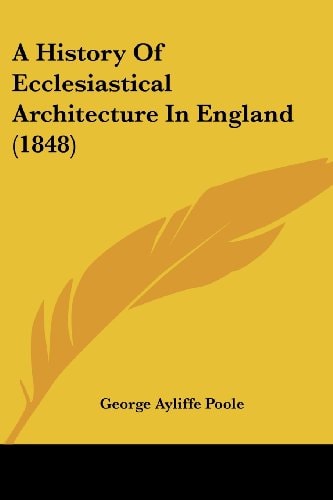 A History of Ecclesiastical Architecture in England