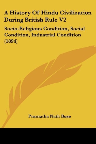 A History Of Hindu Civilization During British Rule V2 Socio-Religious Condition, Social Condition, Industrial Condition (1894)