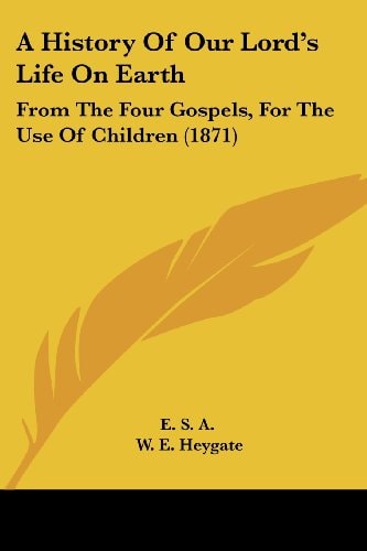 A History of Our Lord's Life on Earth From the Four Gospels, for the Use of Children (1871)