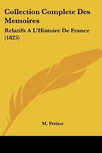 Collection Complete Des Memoires Relatifs A L'Histoire de France (1825)