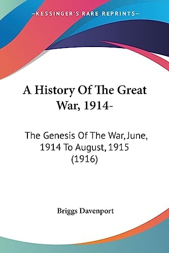 A History Of The Great War, 1914- The Genesis Of The War, June, 1914 To August, 1915 (1916)