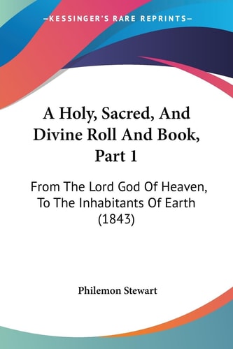 A Holy, Sacred, and Divine Roll and Book, Part From the Lord God of Heaven, to the Inhabitants of Earth (1843)