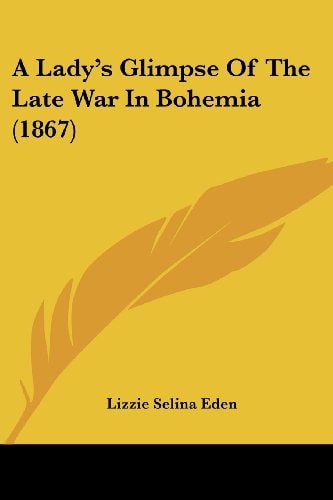 A Lady's Glimpse of the Late War in Bohemia
