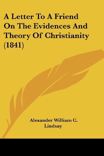 A Letter to a Friend on the Evidences and Theory of Christianity