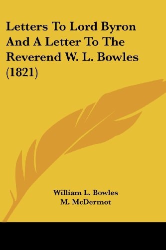 Letters to Lord Byron and a Letter to the Reverend W L Bowles