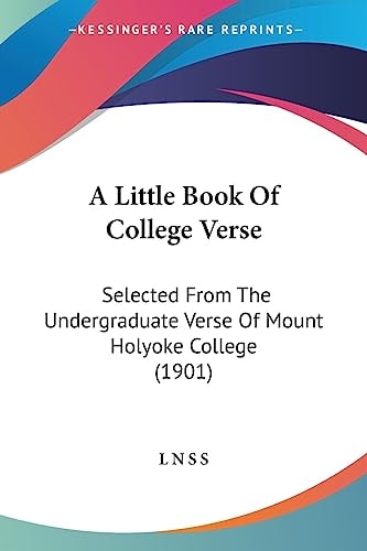 A Little Book Of College Verse Selected From The Undergraduate Verse Of Mount Holyoke College (1901)