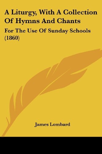 A Liturgy, with a Collection of Hymns and Chants For the Use of Sunday Schools (1860)
