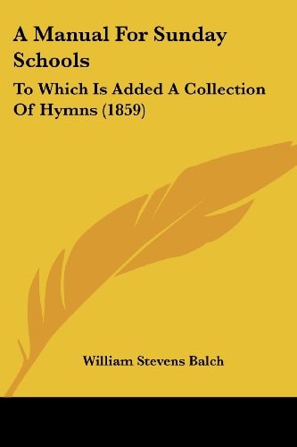 A Manual for Sunday Schools To Which Is Added A Collection of Hymns (1859)