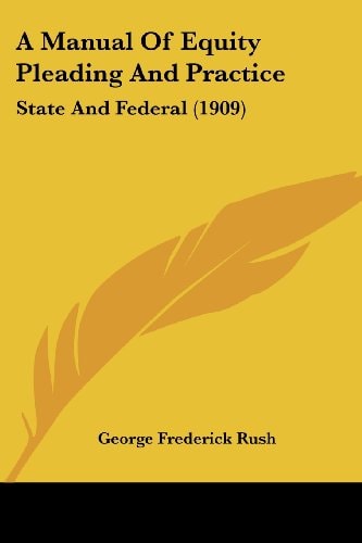 A Manual Of Equity Pleading And Practice State And Federal (1909)