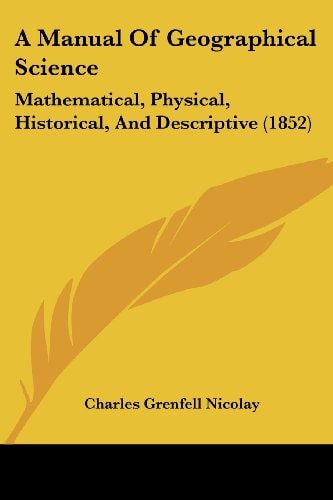 A Manual of Geographical Science Mathematical, Physical, Historical, and Descriptive (1852)