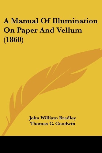 A Manual of Illumination on Paper and Vellum