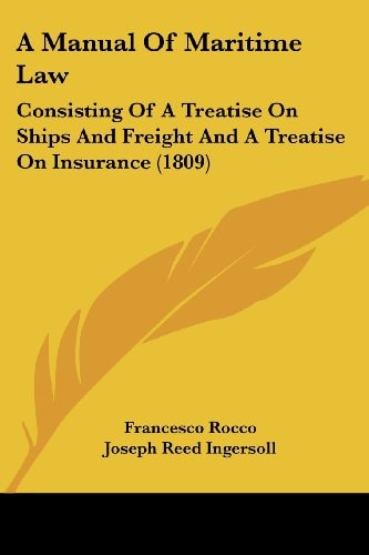 A Manual of Maritime Law Consisting of A Treatise on Ships and Freight and A Treatise on Insurance (1809)