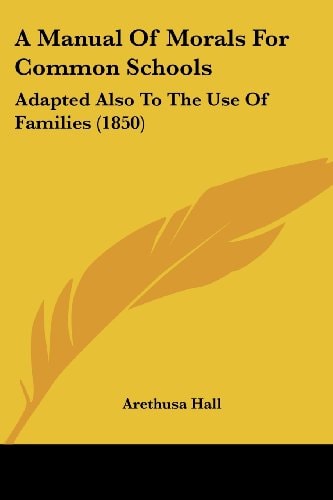 A Manual of Morals for Common Schools Adapted Also to the Use of Families (1850)
