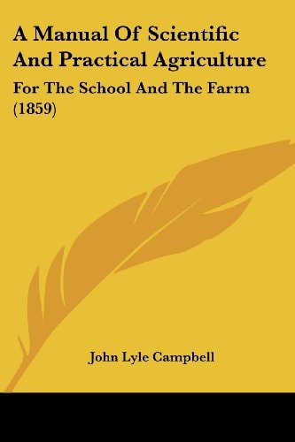 A Manual of Scientific and Practical Agriculture For the School and the Farm (1859)