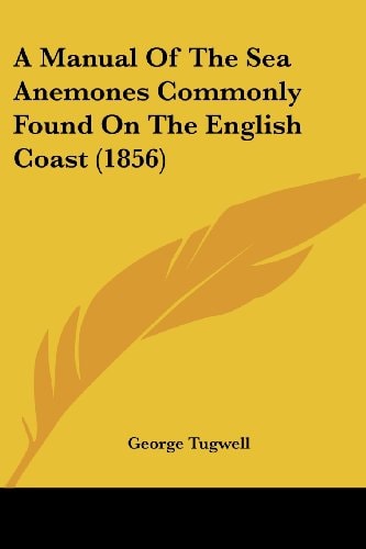 A Manual of the Sea Anemones Commonly Found on the English Coast