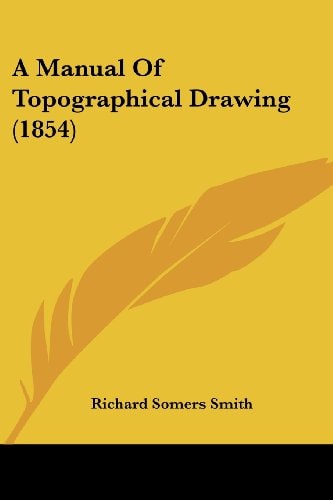 A Manual of Topographical Drawing