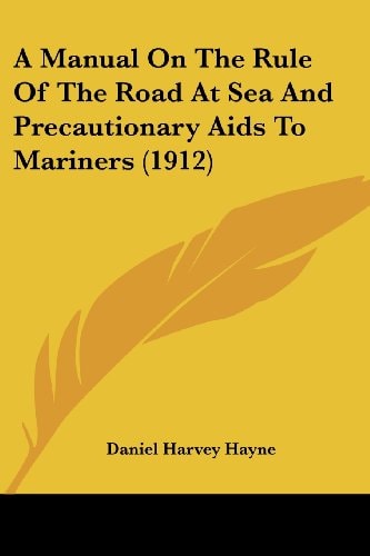 A Manual On The Rule Of The Road At Sea And Precautionary Aids To Mariners (1912)