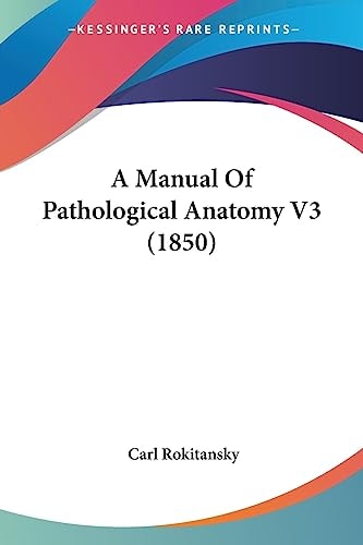 A Manual of Pathological Anatomy V3