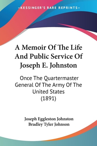 A Memoir Of The Life And Public Service Of Joseph E. Johnston Once The Quartermaster General Of The Army Of The United States (1891)