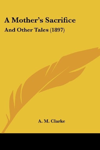 A Mother's Sacrifice And Other Tales (1897)