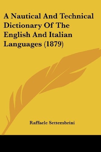 A Nautical And Technical Dictionary Of The English And Italian Languages (1879)