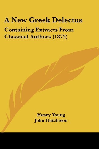 A New Greek Delectus Containing Extracts from Classical Authors (1873)