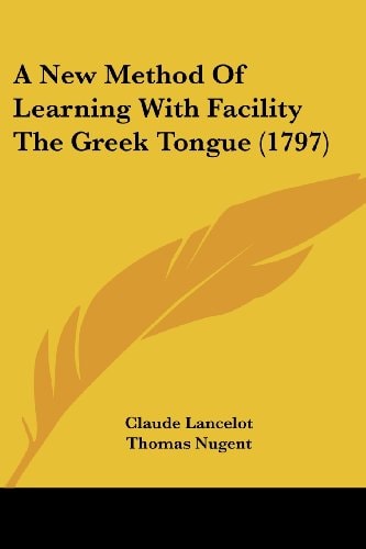 A New Method of Learning with Facility the Greek Tongue