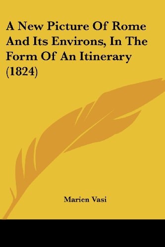 A New Picture of Rome and Its Environs, in the Form of an Itinerary