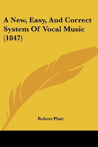 A New, Easy, and Correct System of Vocal Music