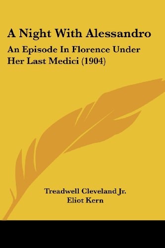 A Night With Alessandro An Episode In Florence Under Her Last Medici (1904)