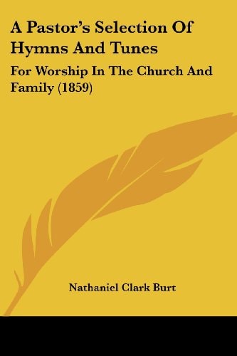 A Pastor's Selection of Hymns and Tunes For Worship in the Church and Family (1859)