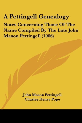 A Pettingell Genealogy Notes Concerning Those Of The Name Compiled By The Late John Mason Pettingell (1906)