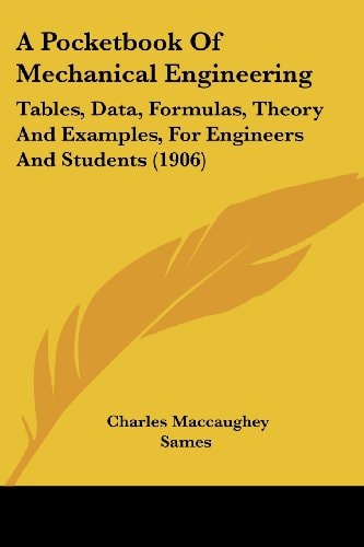 A Pocketbook Of Mechanical Engineering Tables, Data, Formulas, Theory And Examples, For Engineers And Students (1906)