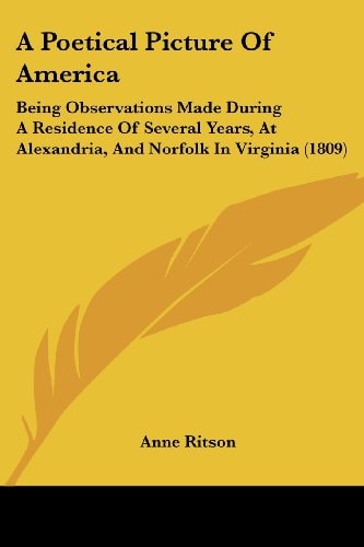 A Poetical Picture of Americ Being Observations Made During A Residence of Several Years, at Alexandria, and Norfolk in Virginia (1809)
