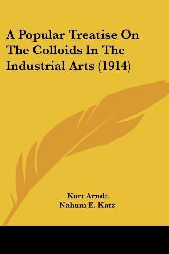 A Popular Treatise On The Colloids In The Industrial Arts (1914)