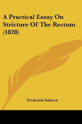 A Practical Essay on Stricture of the Rectum