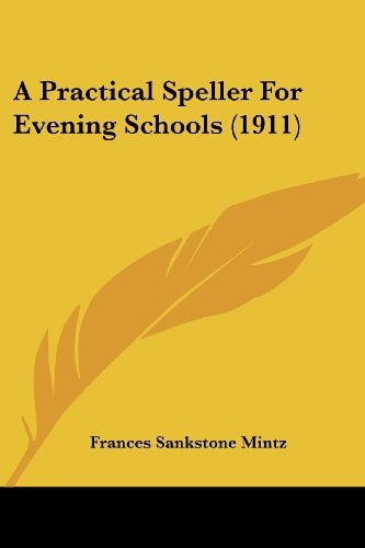 A Practical Speller For Evening Schools (1911)